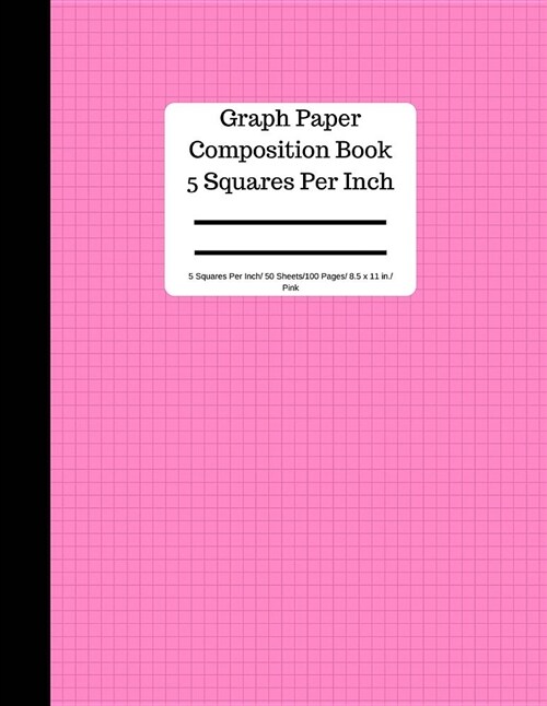 Graph Paper Composition Book 5 Square Per Inch/ 50 Sheets/100 Pg 8.5 X 11 in Pink: 5 Squares Per Inch / Blank Graphing Paper Notebook / Large 8.5 X 11 (Paperback)