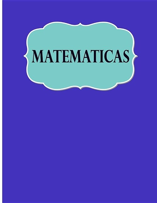 Matematicas: Libreta Cuadriculada para tomar Notas y Estudiar Matematicas, cuadro pequeno, 8.5 x 11 120 hojas, perfecto para regr (Paperback)