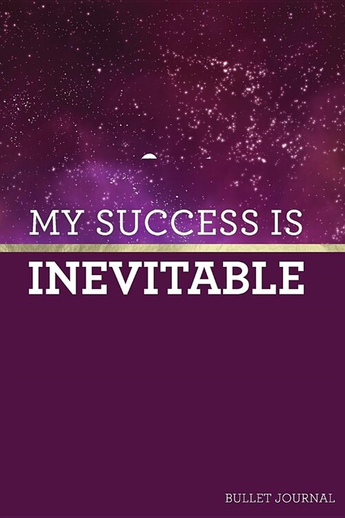 My Success Is Inevitable Bullet Journal: Galaxy Dot Grid Journal - 120 Pages - Purple + Gold Motivational Quote (Paperback)