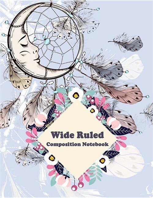 Wide Ruled Composition Notebook: Blue Dreamcatcher, Daily Journal, College Ruled 120 Pages Large 8.5 X 11 (Paperback)