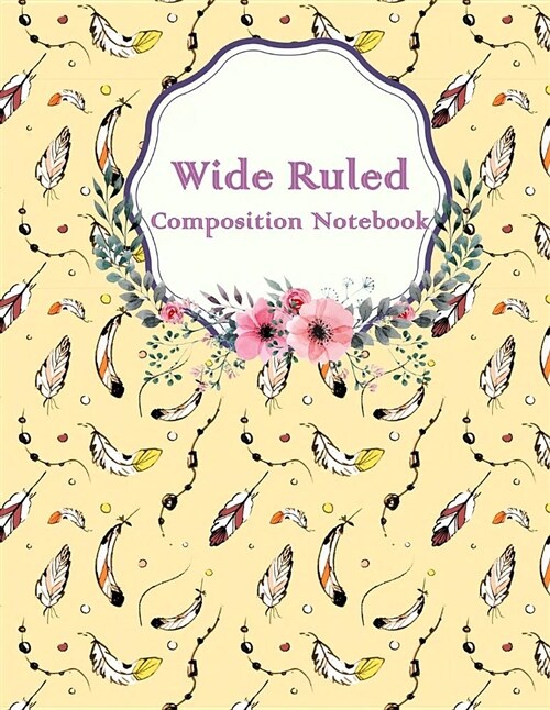 Wide Ruled Composition Notebook: Lovely Feathers, Daily Journal, College Ruled 120 Pages Large 8.5 X 11 (Paperback)