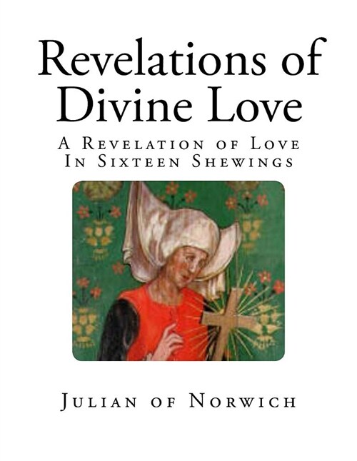 Revelations of Divine Love: A Revelation of Love - In Sixteen Shewings (Paperback)