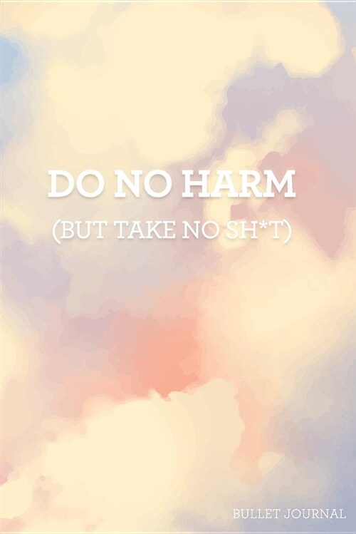 Do No Harm (But Take No Sh*t) Bullet Journal: Dot Grid Journal 120 Pages Motivational Quote Sunrise (Paperback)