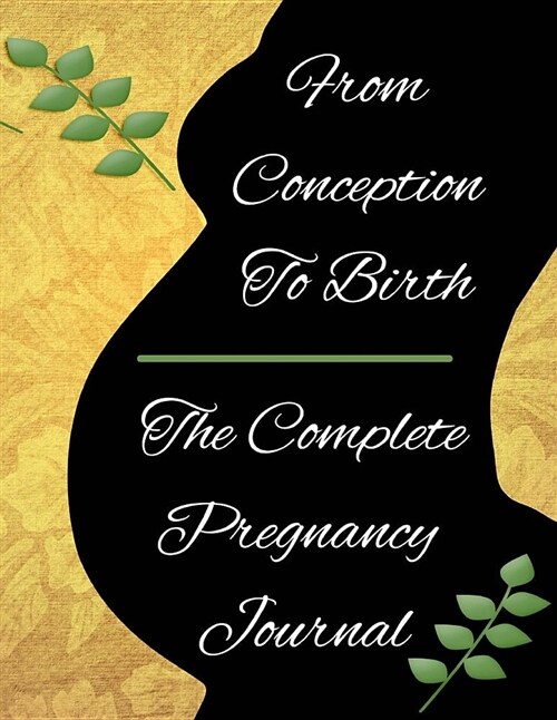 From Conception to Birth the Complete Pregnancy Journal: 8.5 X 11 Inches, 192 Pages, 40 Weekly Meal Planner Sections (Paperback)