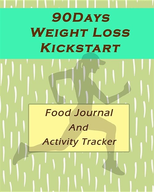 90-Days Weight Loss Kickstart (Food Journal and Activity Tracker): A Daily Journal to Help You Track Your Habits and Achieve Your Dream Life (Paperback)