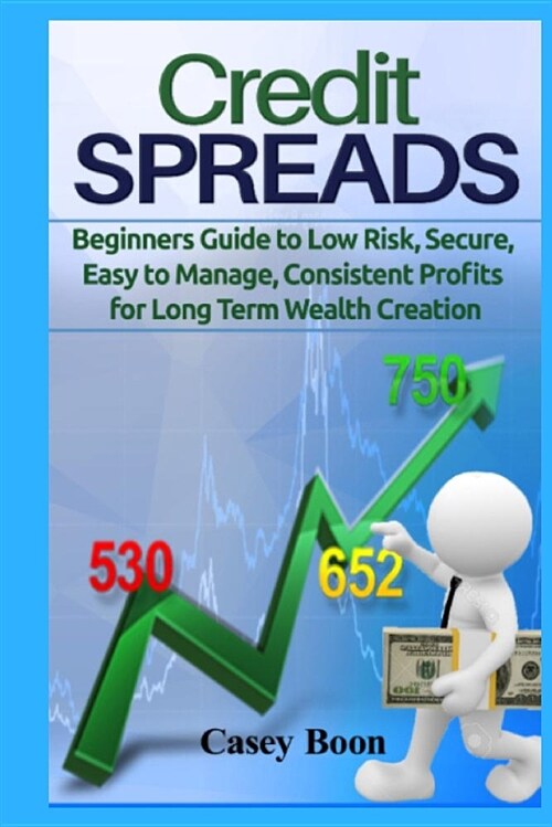 Credit Spreads: Beginners Guide to Low Risk, Secure, Easy to Manage, Consistent Profits for Long Term Wealth Creation (Paperback)