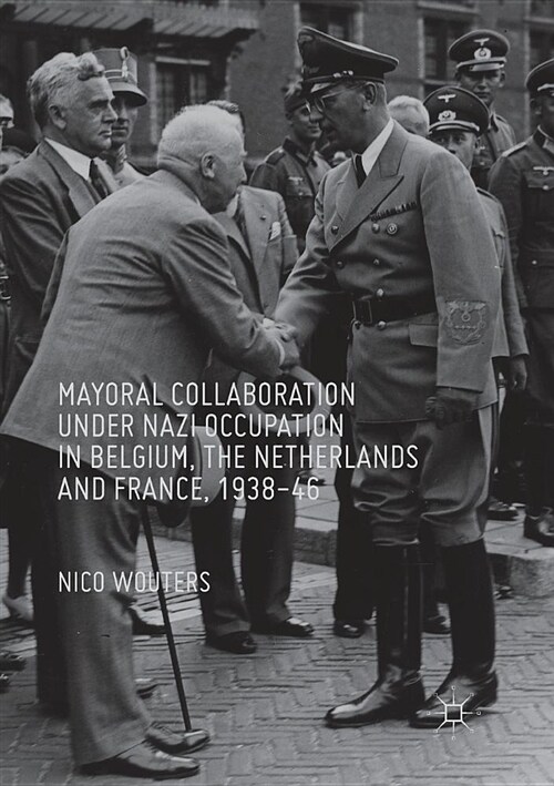 Mayoral Collaboration Under Nazi Occupation in Belgium, the Netherlands and France, 1938-46 (Paperback, Softcover Repri)