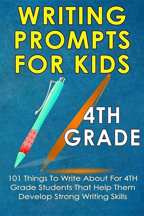 Writing Prompts for Kids 4th Grade: 101 Things to Write about for 4th Grade Students That Help Them Develop Strong Writing Skills - Journal Writing fo (Paperback)