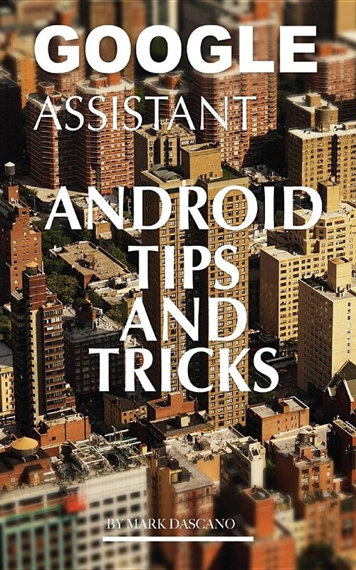 Google Assistant: Android Tips and Tricks (Paperback)