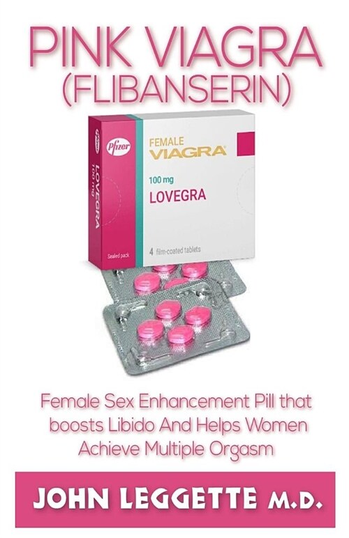 Pink Viagra(flibanserin): Female Sex Enhancement Pill That Boost Libido and Helps Women Achieve Multiple Orgasm (Paperback)