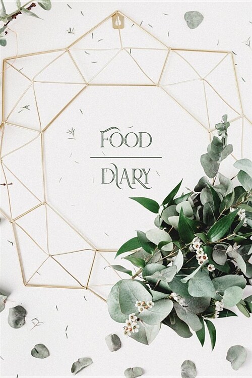 Food Diary: Food Diary: A Food Journal and Tracker - The Notebook for Weight Loss & Fitness - Log Your Diet, Calorie & Nutrition (Paperback)