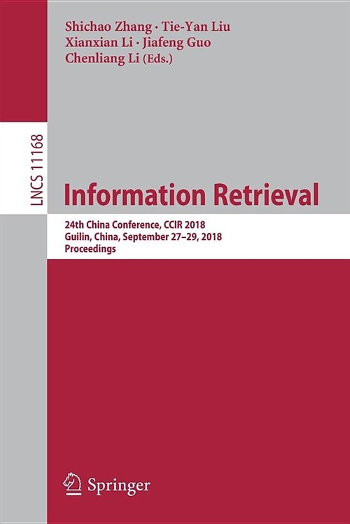 Information Retrieval: 24th China Conference, Ccir 2018, Guilin, China, September 27-29, 2018, Proceedings (Paperback, 2018)