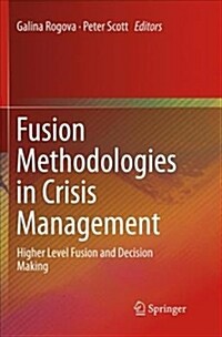 Fusion Methodologies in Crisis Management: Higher Level Fusion and Decision Making (Paperback, Softcover Repri)