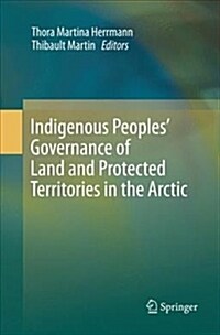 Indigenous Peoples Governance of Land and Protected Territories in the Arctic (Paperback, Softcover Repri)