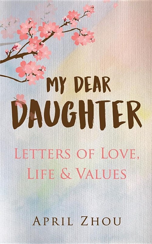 My Dear Daughter Letters of Love, Life & Values (Paperback)