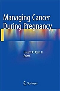 Managing Cancer During Pregnancy (Paperback, Softcover Repri)