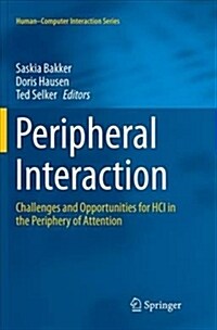 Peripheral Interaction: Challenges and Opportunities for HCI in the Periphery of Attention (Paperback, Softcover Repri)