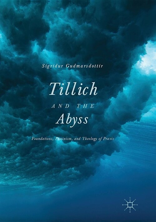 Tillich and the Abyss: Foundations, Feminism, and Theology of Praxis (Paperback, Softcover Repri)