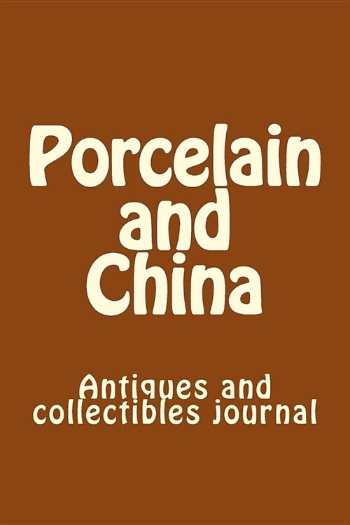 Porcelain and China: Antiques and Collectibles Journal (Paperback)