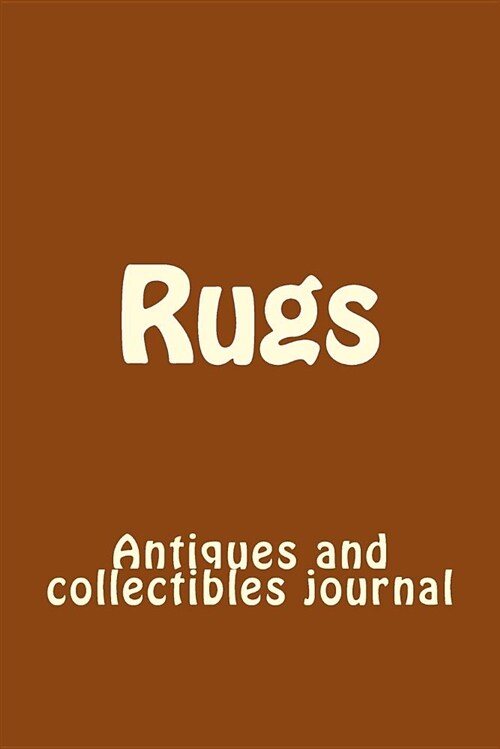 Rugs: Antiques and Collectibles Journal (Paperback)