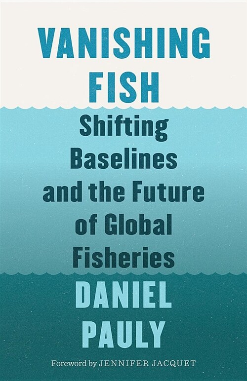Vanishing Fish: Shifting Baselines and the Future of Global Fisheries (Hardcover)