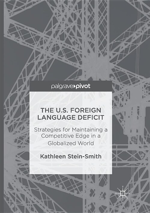 The U.S. Foreign Language Deficit: Strategies for Maintaining a Competitive Edge in a Globalized World (Paperback, Softcover Repri)