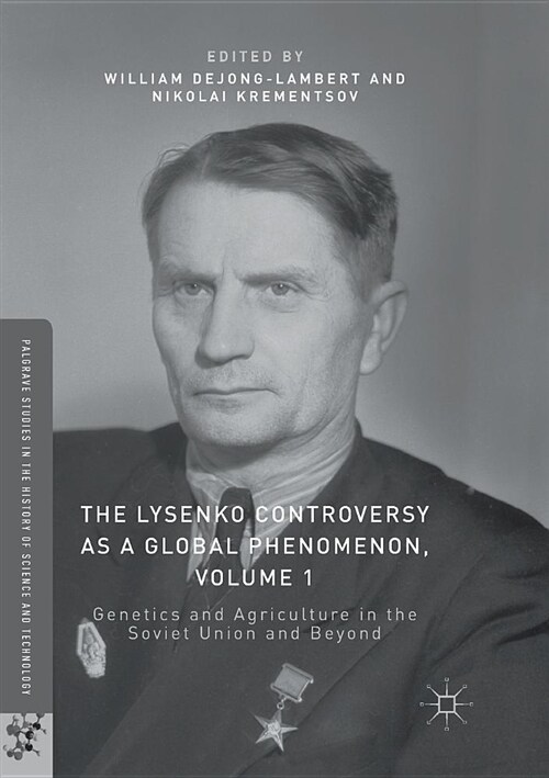 The Lysenko Controversy as a Global Phenomenon, Volume 1: Genetics and Agriculture in the Soviet Union and Beyond (Paperback, Softcover Repri)