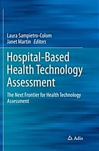Hospital-Based Health Technology Assessment: The Next Frontier for Health Technology Assessment (Paperback, Softcover Repri)