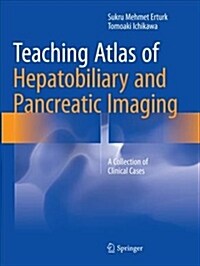 Teaching Atlas of Hepatobiliary and Pancreatic Imaging: A Collection of Clinical Cases (Paperback, Softcover Repri)