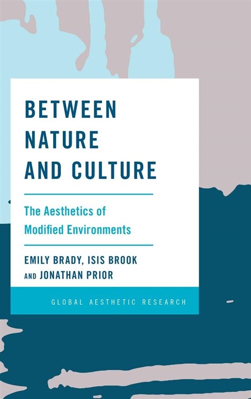 Between Nature and Culture : The Aesthetics of Modified Environments (Paperback)
