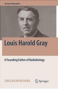 Louis Harold Gray: A Founding Father of Radiobiology (Paperback, Softcover Repri)