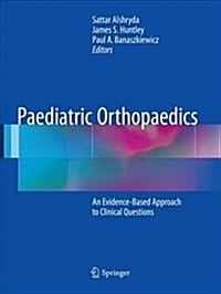 Paediatric Orthopaedics: An Evidence-Based Approach to Clinical Questions (Paperback, Softcover Repri)