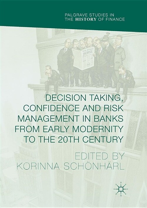 Decision Taking, Confidence and Risk Management in Banks from Early Modernity to the 20th Century (Paperback, Softcover Repri)