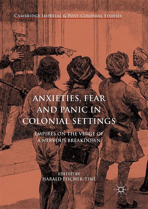 Anxieties, Fear and Panic in Colonial Settings: Empires on the Verge of a Nervous Breakdown (Paperback, Softcover Repri)