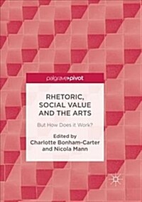 Rhetoric, Social Value and the Arts: But How Does It Work? (Paperback, Softcover Repri)