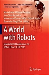 A World with Robots: International Conference on Robot Ethics: Icre 2015 (Paperback, Softcover Repri)