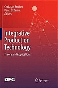 Integrative Production Technology: Theory and Applications (Paperback, Softcover Repri)