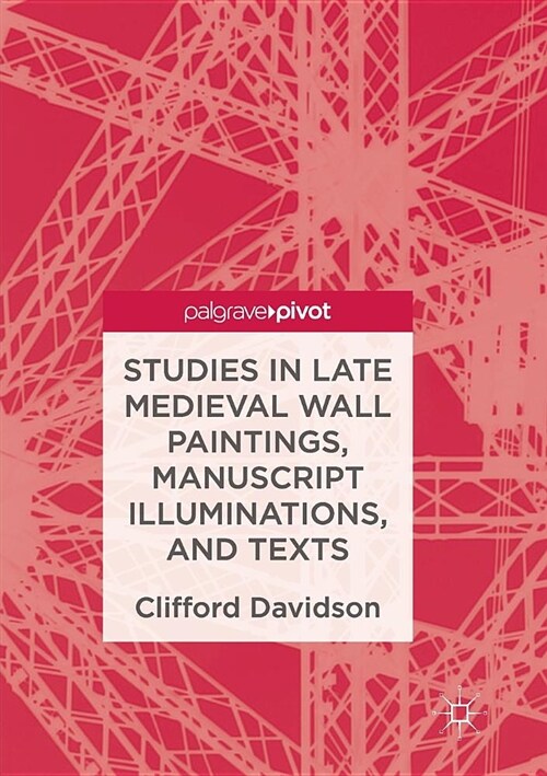 Studies in Late Medieval Wall Paintings, Manuscript Illuminations, and Texts (Paperback, Softcover Repri)
