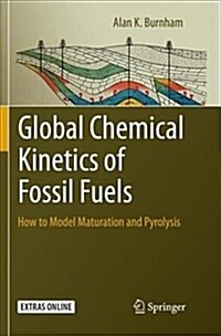 Global Chemical Kinetics of Fossil Fuels: How to Model Maturation and Pyrolysis (Paperback, Softcover Repri)