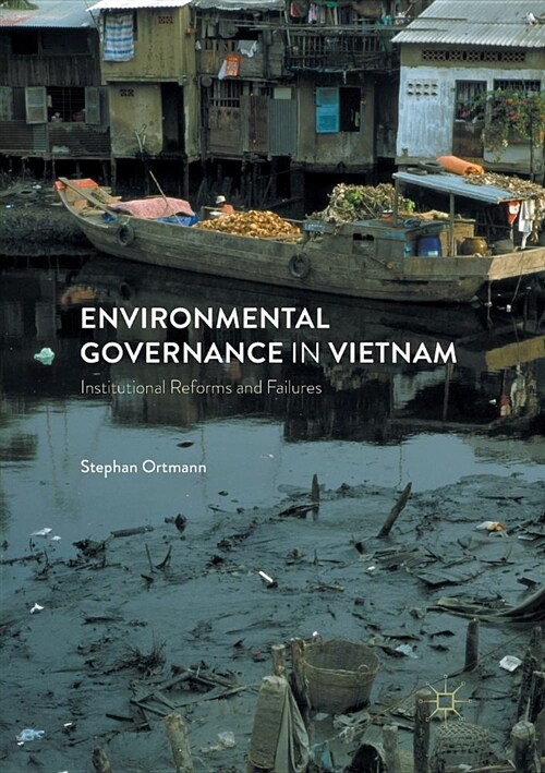 Environmental Governance in Vietnam: Institutional Reforms and Failures (Paperback, Softcover Repri)