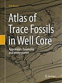 Atlas of Trace Fossils in Well Core: Appearance, Taxonomy and Interpretation (Paperback, Softcover Repri)