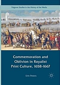 Commemoration and Oblivion in Royalist Print Culture, 1658-1667 (Paperback, Softcover Repri)