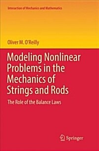 Modeling Nonlinear Problems in the Mechanics of Strings and Rods: The Role of the Balance Laws (Paperback, Softcover Repri)