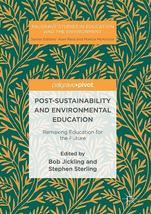 Post-Sustainability and Environmental Education: Remaking Education for the Future (Paperback, Softcover Repri)