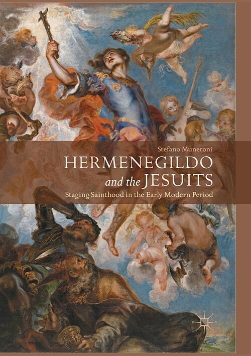 Hermenegildo and the Jesuits: Staging Sainthood in the Early Modern Period (Paperback, Softcover Repri)