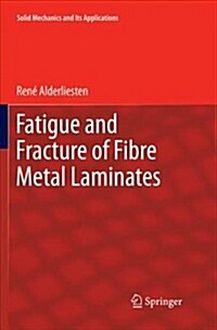 Fatigue and Fracture of Fibre Metal Laminates (Paperback, Softcover Repri)