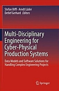 Multi-Disciplinary Engineering for Cyber-Physical Production Systems: Data Models and Software Solutions for Handling Complex Engineering Projects (Paperback, Softcover Repri)