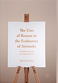 The Uses of Reason in the Evaluation of Artworks: Commentaries on the Turner Prize (Paperback, Softcover Repri)