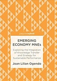Emerging Economy Mnes: Exploring the Integration of Knowledge Transfer and Strategy for Sustainable Performance (Paperback, Softcover Repri)