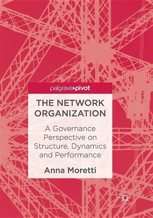 The Network Organization: A Governance Perspective on Structure, Dynamics and Performance (Paperback, Softcover Repri)